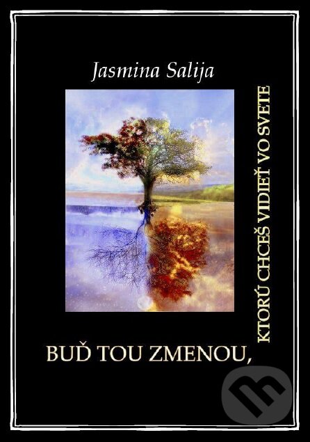 Kniha: Buď tou zmenou, ktorú chceš vidieť vo svete (Jasmina Salija). Jasmina Salija, 2016